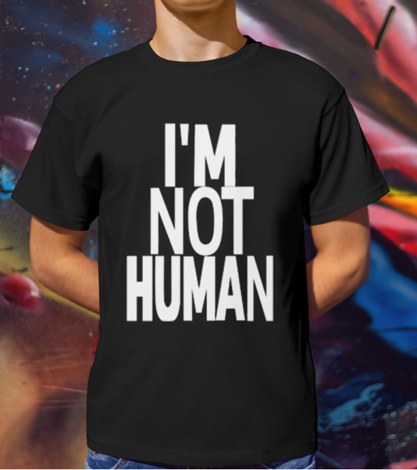 Kwasikao I'm Not Human T-Shirt