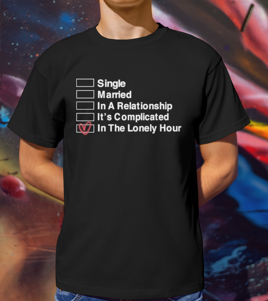 Single Married In A Relationship It’s Complicated In The Lonely Hour Checkbox Heart T-Shirt