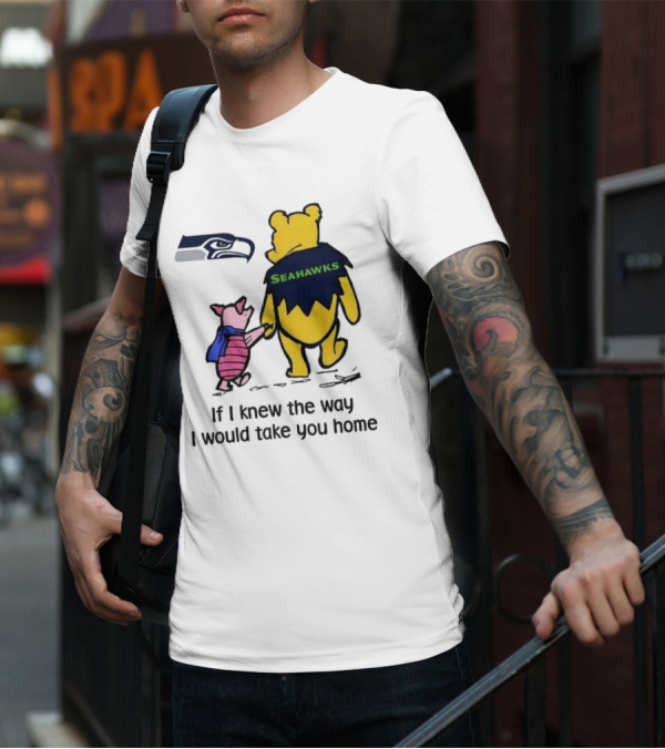 Seattle Seahawks Winnie The Pooh Seahawks If I Knew The Way I Would Take You Home T-Shirt