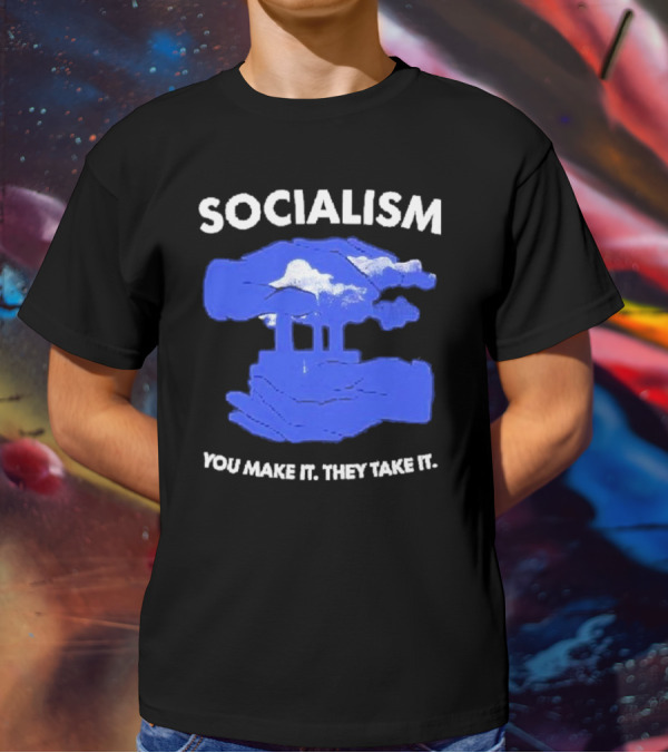 SOCIALISM You Make It They Take It Cloud And Pillar T-Shirt