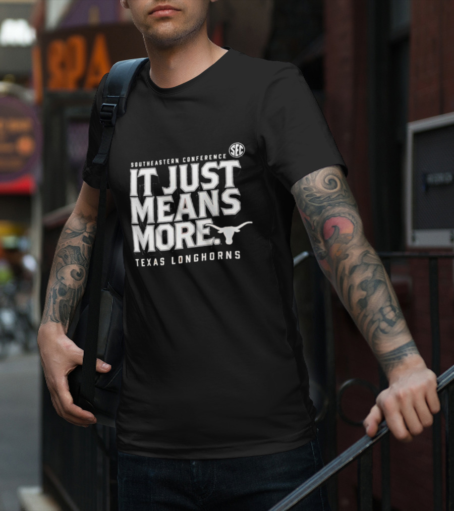 Southeastern Conference SEC It Just Means More Texas Longhorns T-Shirt