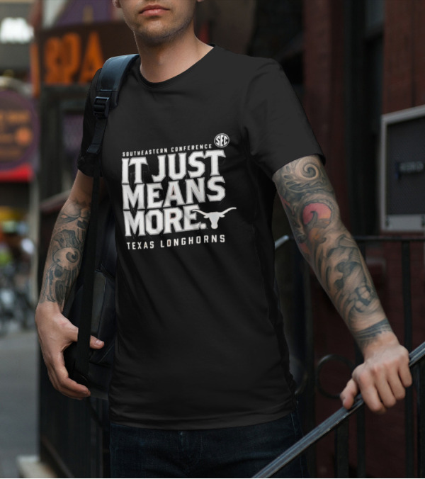 Southeastern Conference SEC It Just Means More Texas Longhorns T-Shirt