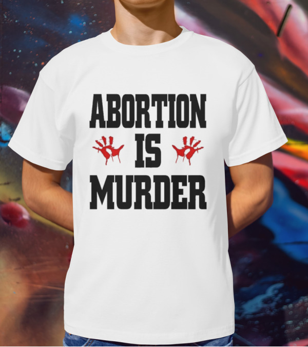 Abortion Is Murder Red Handprints T-Shirt