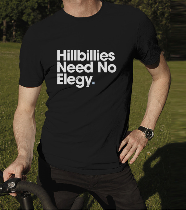 Hillbillies Need No Elegy T-Shirt