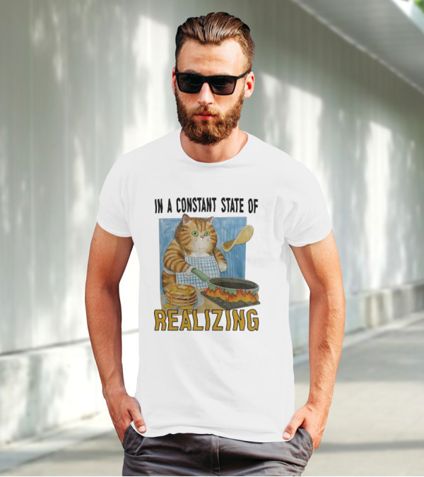 In A Constant State Of Realizing Cat Cooking Pancakes Flame Pan T-Shirt