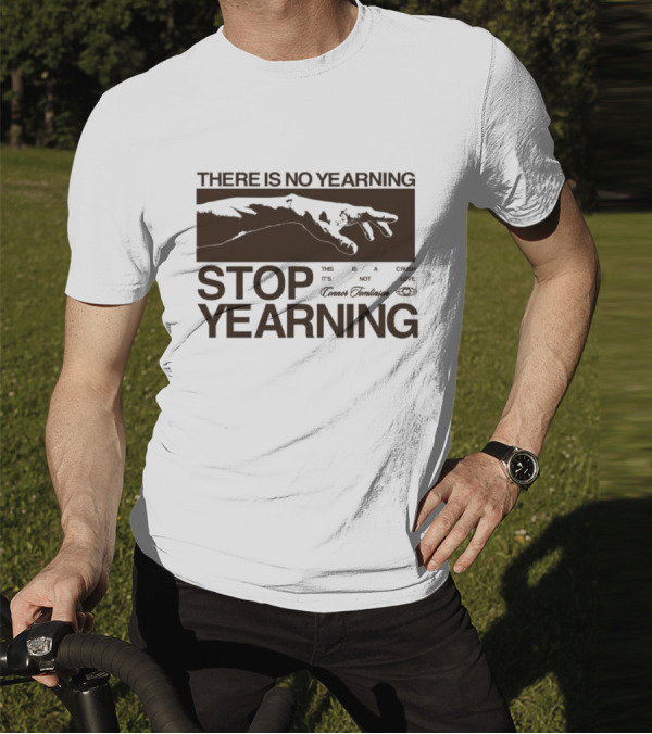 THERE IS NO YEARNING STOP YEARING THE ITS NOT CAFE LUXE CAVEM EMBASSATES T-Shirt