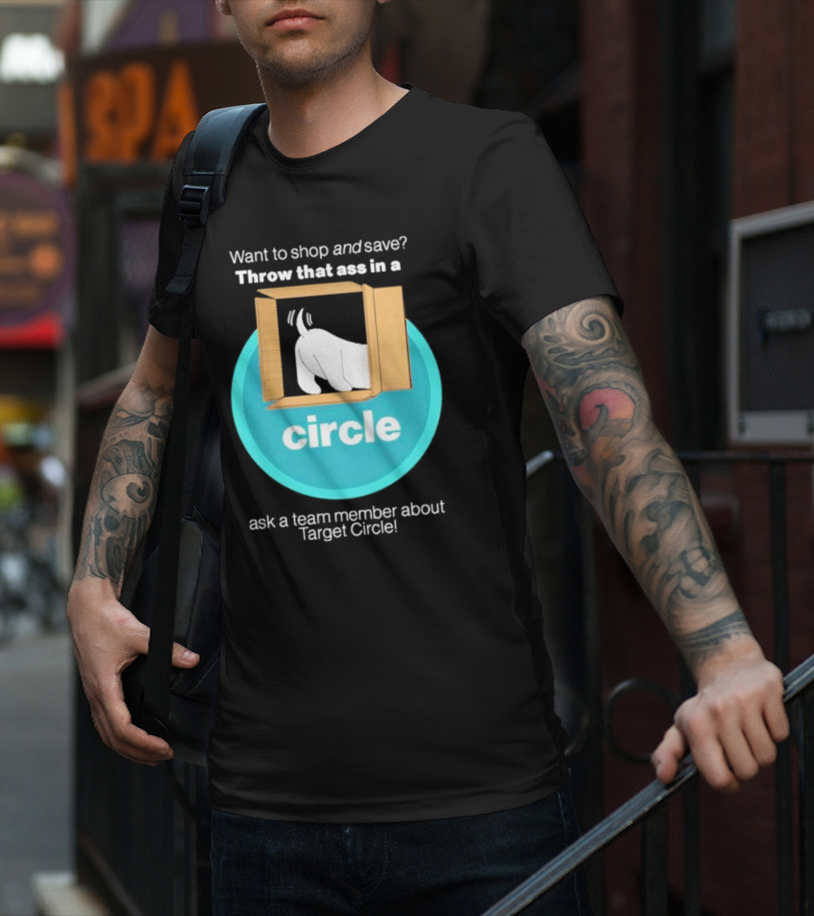 Want To Shop And Save Throw That Ass In A Circle Ask A Team Member About Target Circle T-Shirt