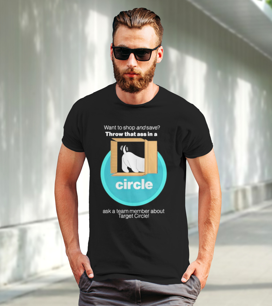 Want To Shop And Save Throw That Ass In A Circle Ask A Team Member About Target Circle T-Shirt