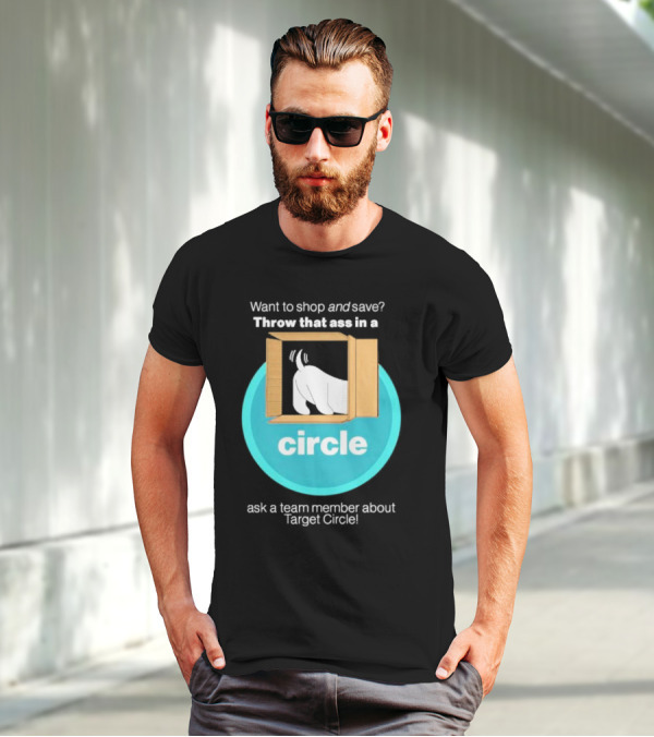 Want To Shop And Save Throw That Ass In A Circle Ask A Team Member About Target Circle T-Shirt