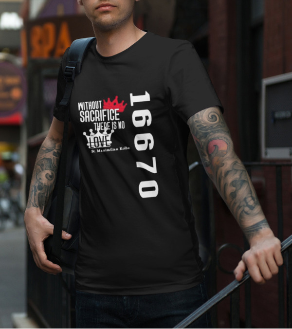 Without Sacrifice There Is No Love St. Maximilian Kolbe 16670 Red And White Crowns T-Shirt