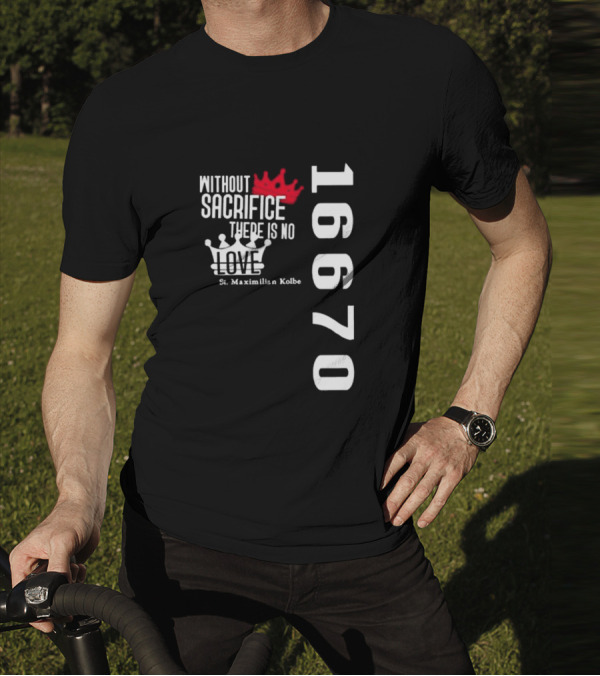Without Sacrifice There Is No Love St. Maximilian Kolbe 16670 Red And White Crowns T-Shirt