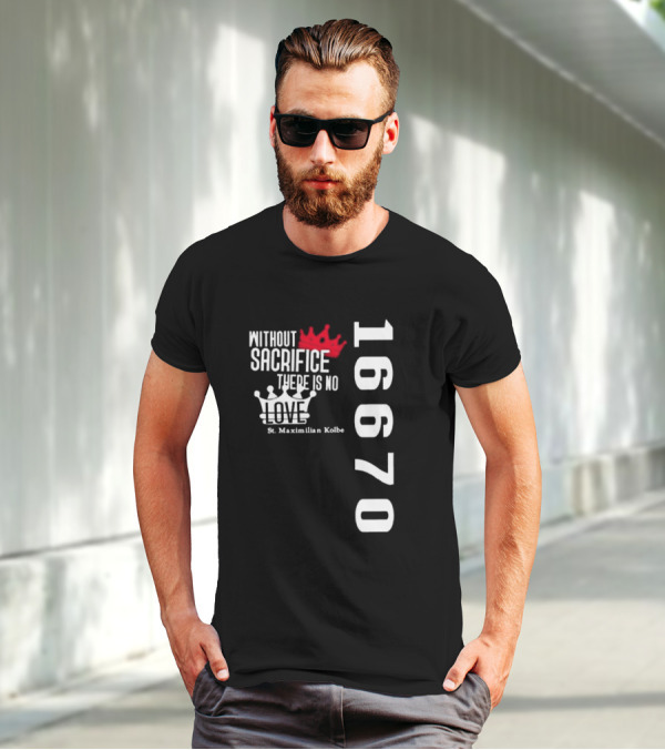 Without Sacrifice There Is No Love St. Maximilian Kolbe 16670 Red And White Crowns T-Shirt
