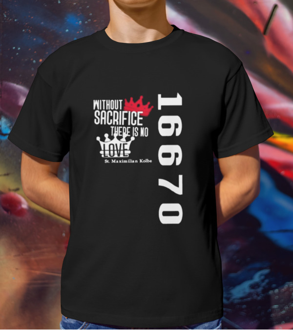 Without Sacrifice There Is No Love St. Maximilian Kolbe 16670 Red And White Crowns T-Shirt