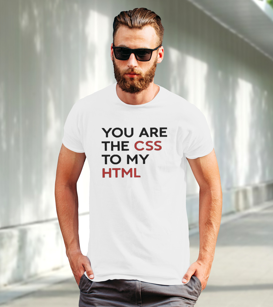 You Are The CSS To My HTML Shirt Tech Humor T-Shirt