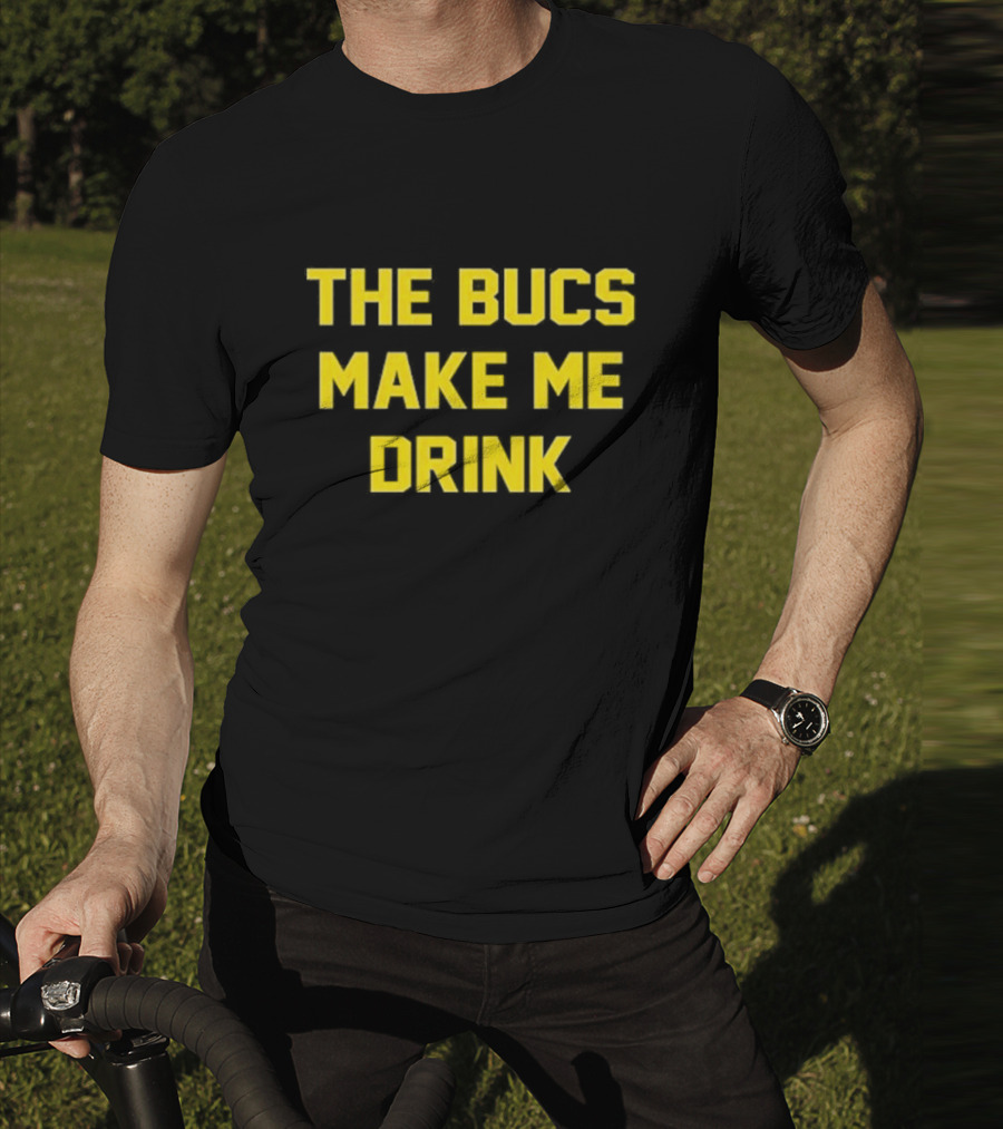The Bucs Make Me Drink Tampa Bay Fans Humor T-Shirt