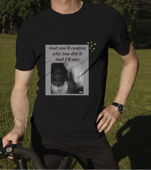 And You’ll Confess Why You Did It And I’ll Say Blurred Portrait Stars T-Shirt