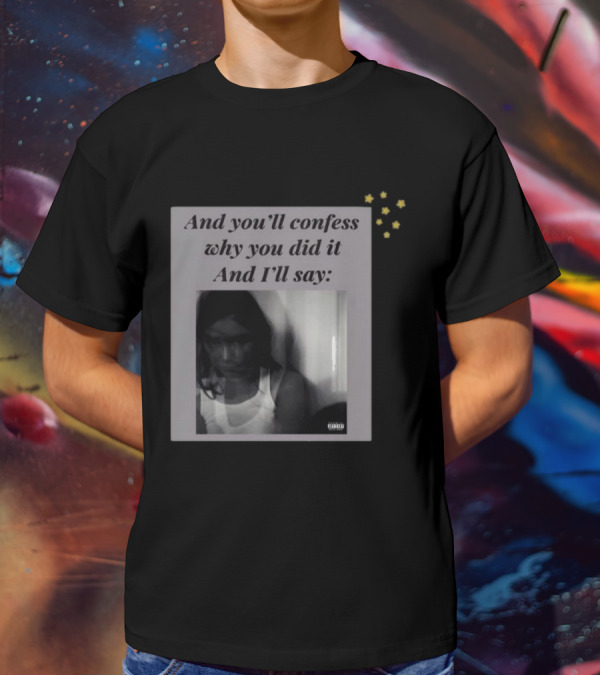 And You’ll Confess Why You Did It And I’ll Say Blurred Portrait Stars T-Shirt