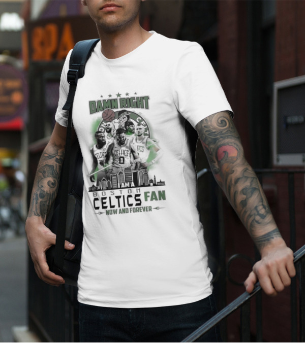 Damn Right I Am A Boston Celtics Fan Now And Forever Skyline T-Shirt