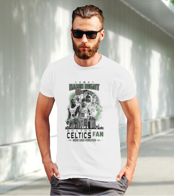 Damn Right I Am A Boston Celtics Fan Now And Forever Skyline T-Shirt