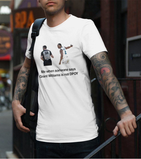 Grant Williams Me When Someone Says Grant Williams Is Not DPOY 58 T-Shirt