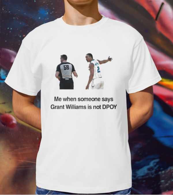 Grant Williams Me When Someone Says Grant Williams Is Not DPOY 58 T-Shirt