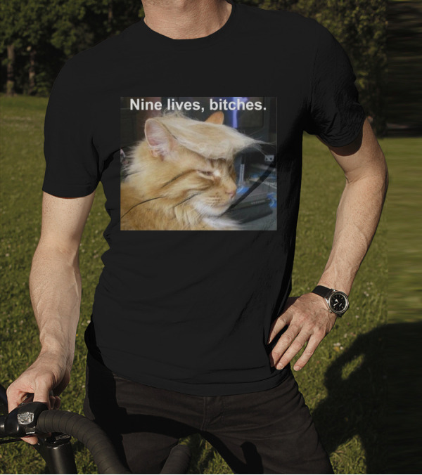 Nine Lives Bitches Funny Cat Meme T-Shirt