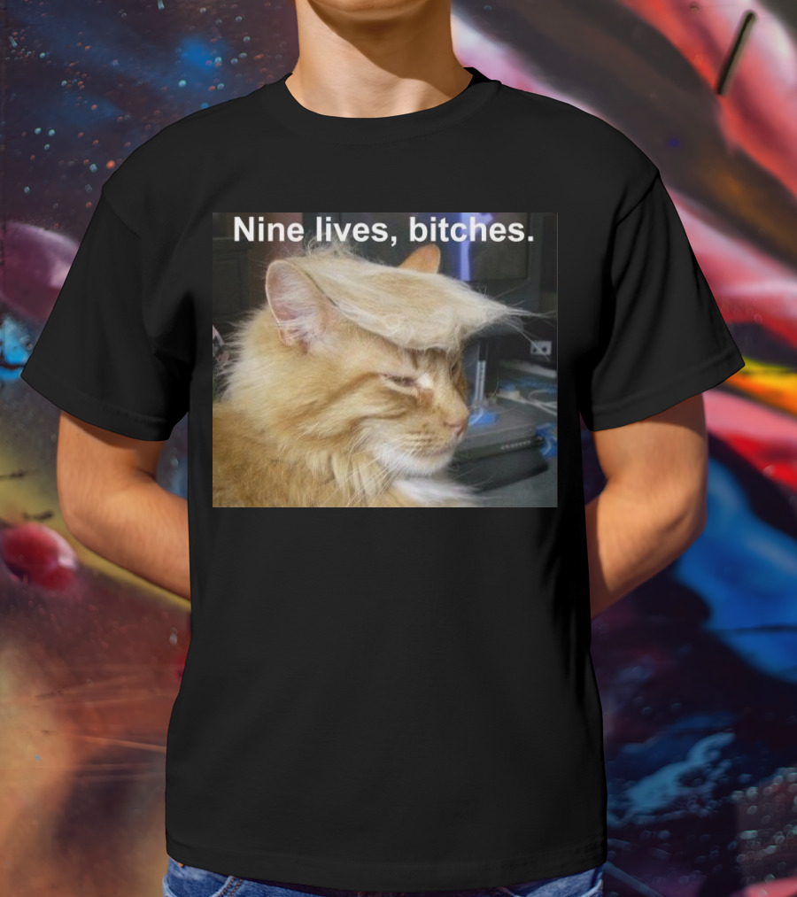 Nine Lives Bitches Funny Cat Meme T-Shirt