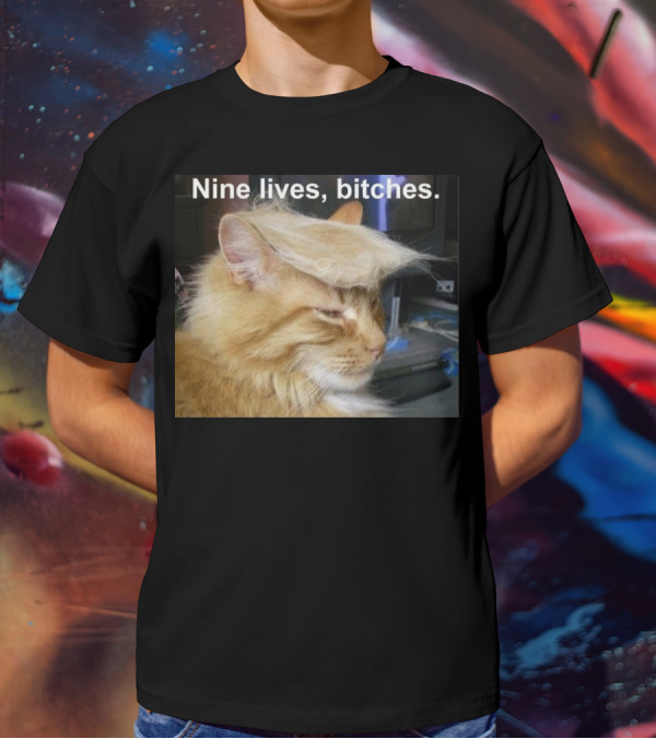 Nine Lives Bitches Funny Cat Meme T-Shirt