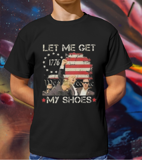 Let Me Get My Shoes 1776 We The People T-Shirt