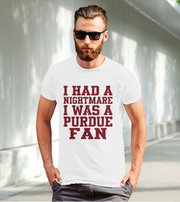 I Had A Nightmare I Was A Purdue Fan T-Shirt