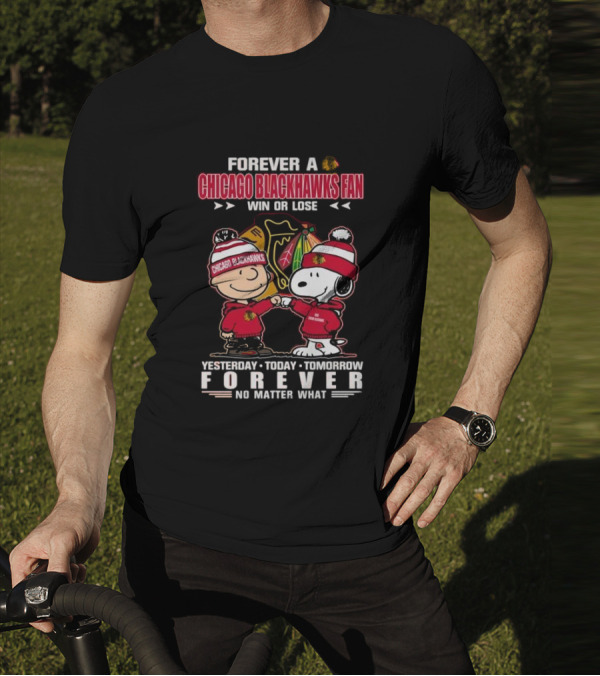 Forever A Chicago Blackhawks Fan Win Or Lose Yesterday Today Tomorrow Forever No Matter What Charlie Brown Snoopy T-Shirt