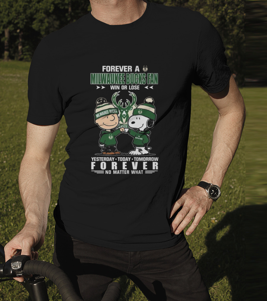 Forever A Milwaukee Bucks Fan Win Or Lose Yesterday Today Tomorrow Forever No Matter What T-Shirt