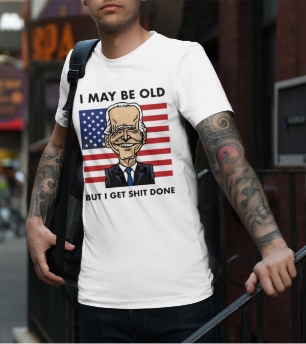 I May Be Old But I Get Shit Done American Flag T-Shirt