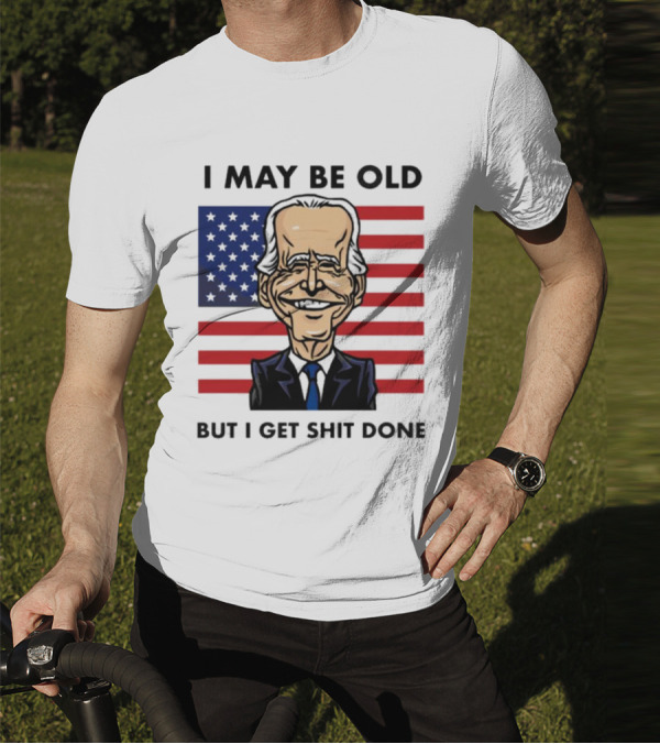 I May Be Old But I Get Shit Done American Flag T-Shirt