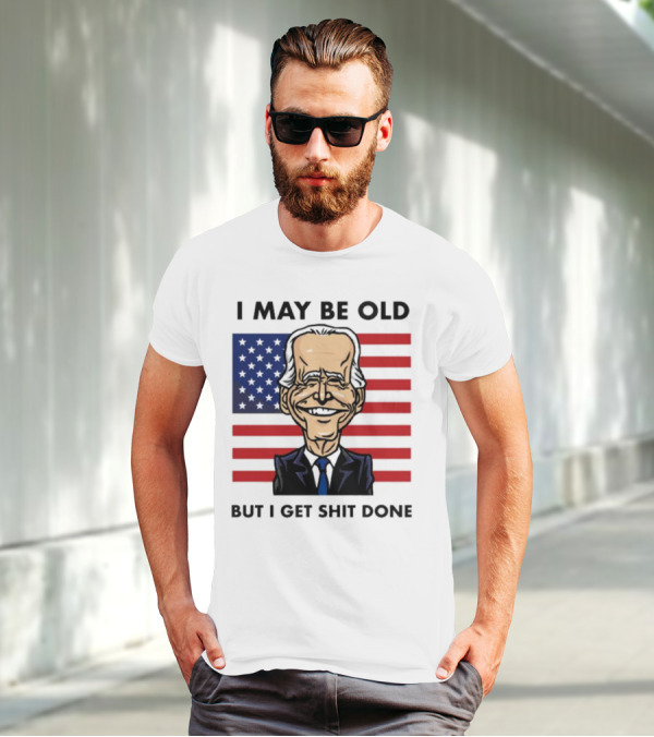 I May Be Old But I Get Shit Done American Flag T-Shirt