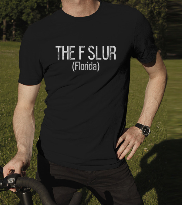 Gotfunny The F Slur Florida T-Shirt