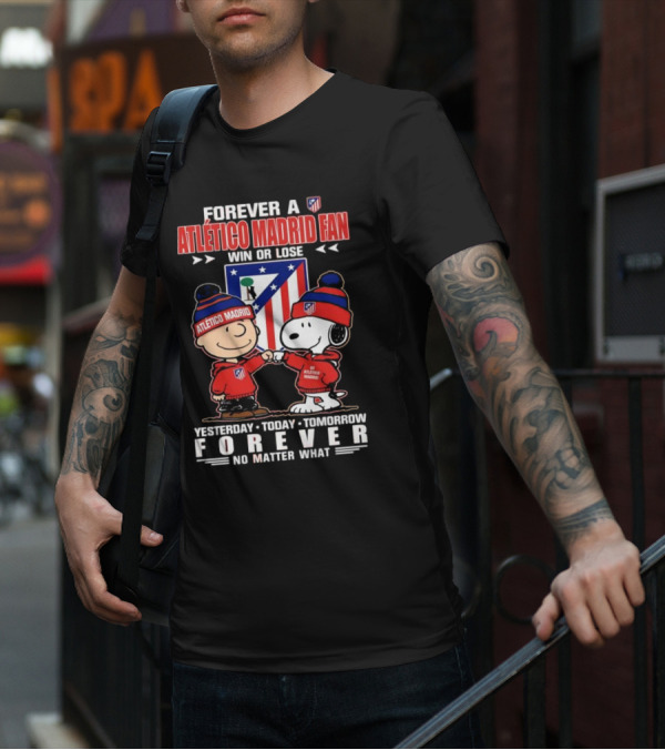Forever A Atlético Madrid Fan Charlie Brown And Snoopy Yesterday Today Tomorrow Win Or Lose No Matter What T-Shirt