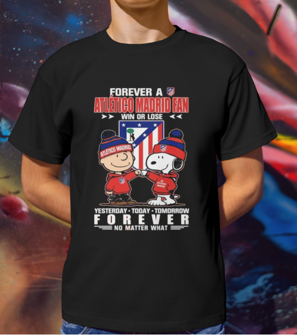 Forever A Atlético Madrid Fan Charlie Brown And Snoopy Yesterday Today Tomorrow Win Or Lose No Matter What T-Shirt