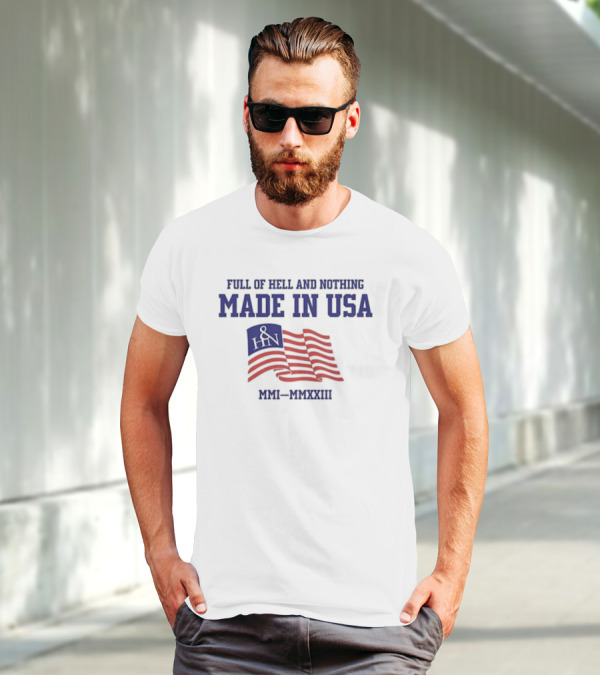 Full Of Hell And Nothing Made In USA MMI-MMXXIII Flag Design H&N T-Shirt