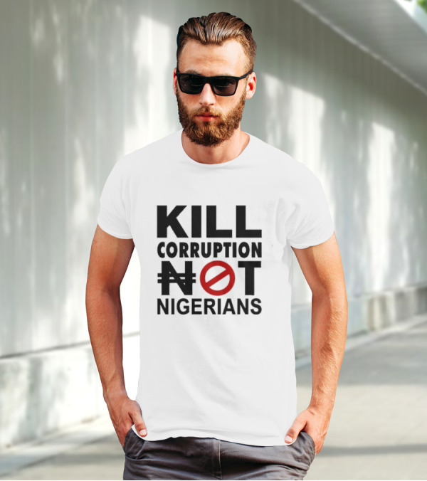 KILL CORRUPTION NOT NIGERIANS T-Shirt