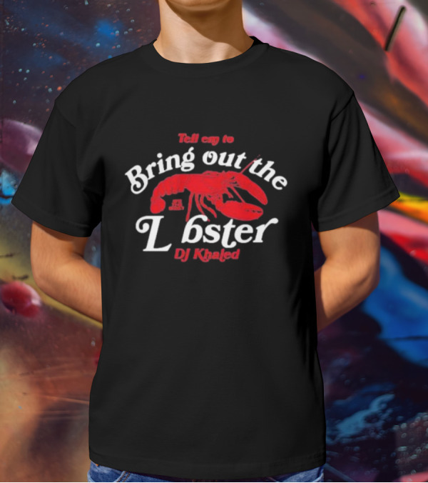 DJ Khaled Tell 'Em To Bring Out The Lobster T-Shirt