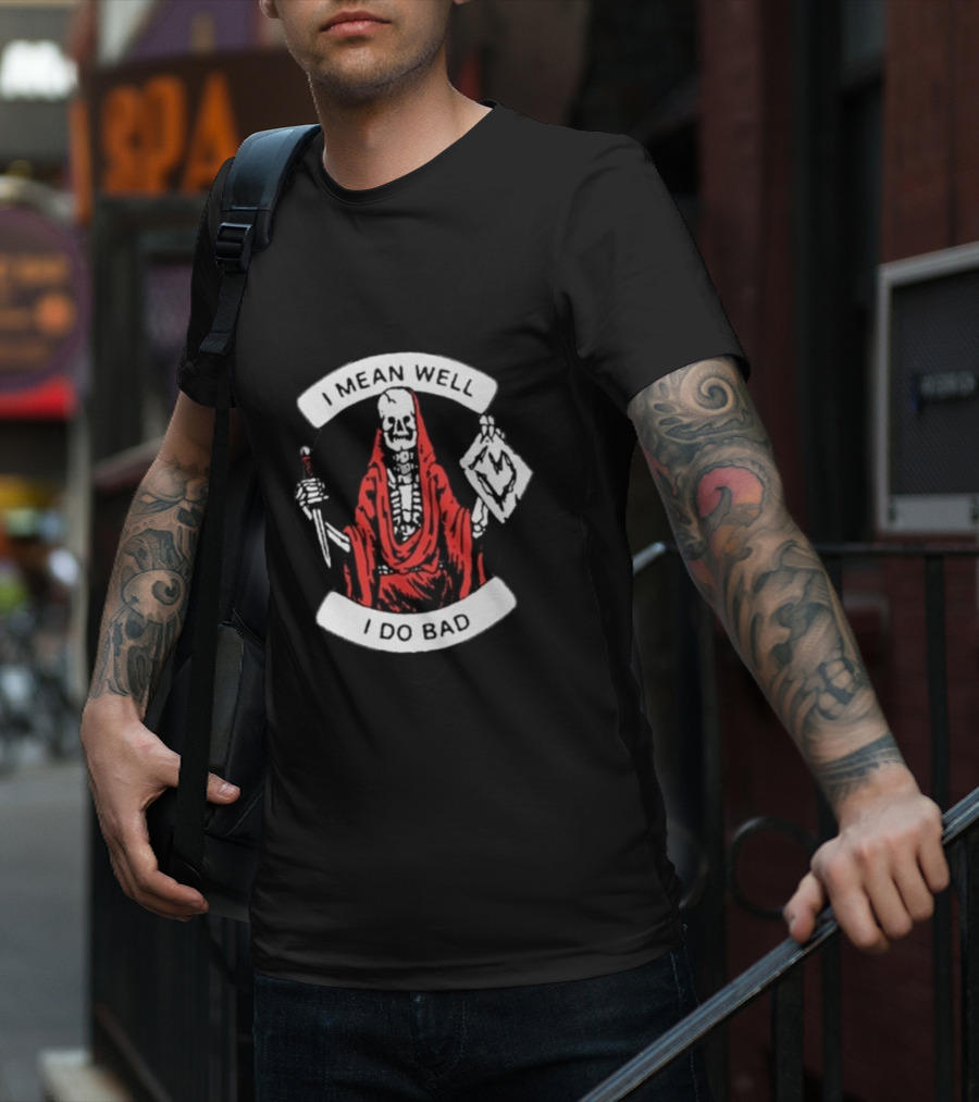 I Mean Well I Do Bad Skeleton In Red Cloak Holding Document And Staff T-Shirt