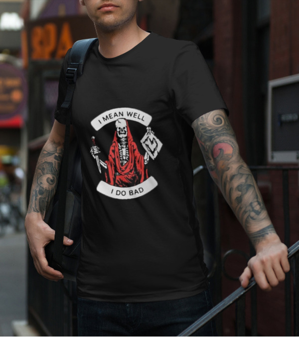 I Mean Well I Do Bad Skeleton In Red Cloak Holding Document And Staff T-Shirt