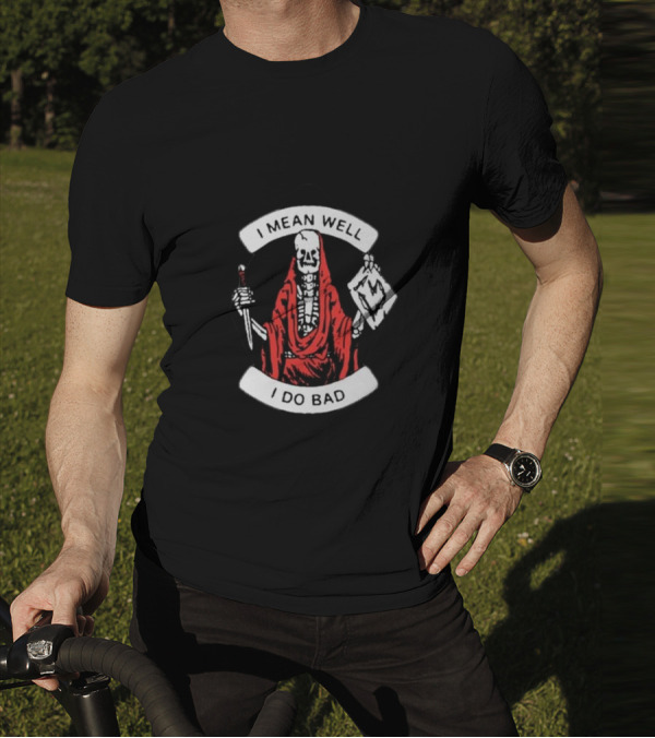 I Mean Well I Do Bad Skeleton In Red Cloak Holding Document And Staff T-Shirt