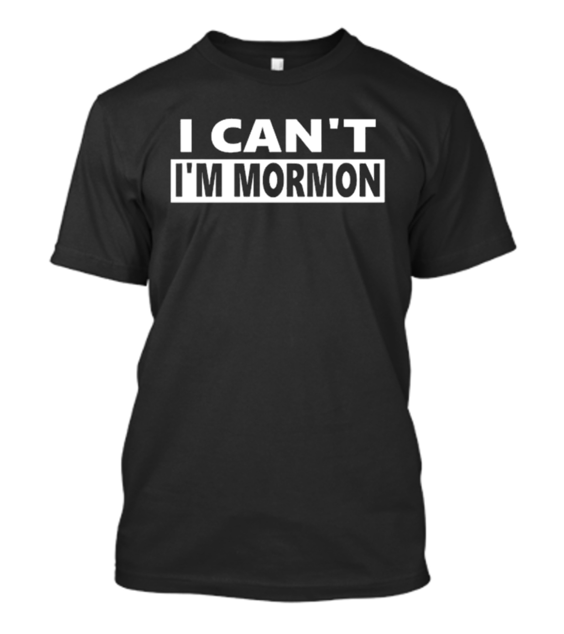 I Can't I'm Mormon Funny T-Shirt