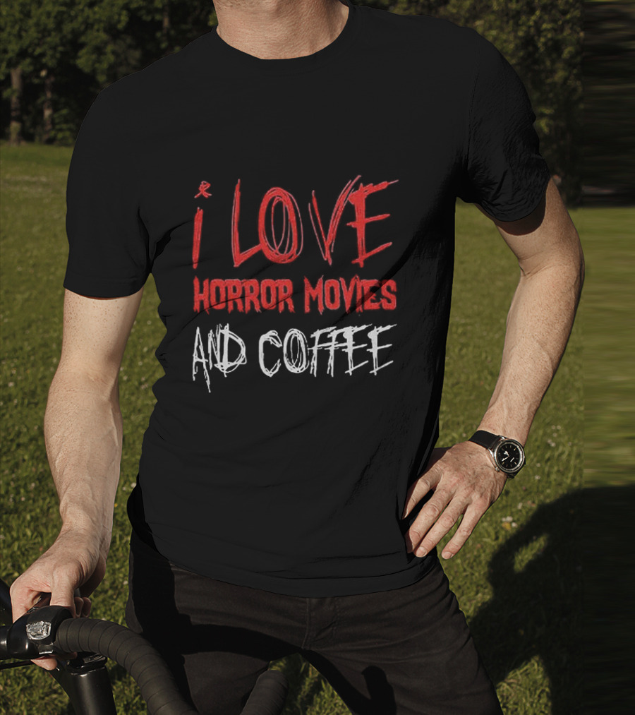 I Love Horror Movies And Coffee T-Shirt