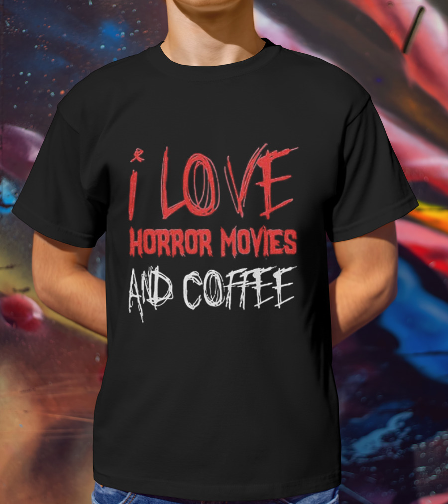 I Love Horror Movies And Coffee T-Shirt