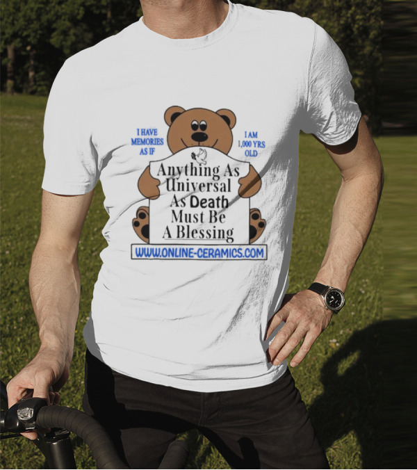 Anything As Universal As Death Must Be A Blessing Online Ceramics Bear T-Shirt
