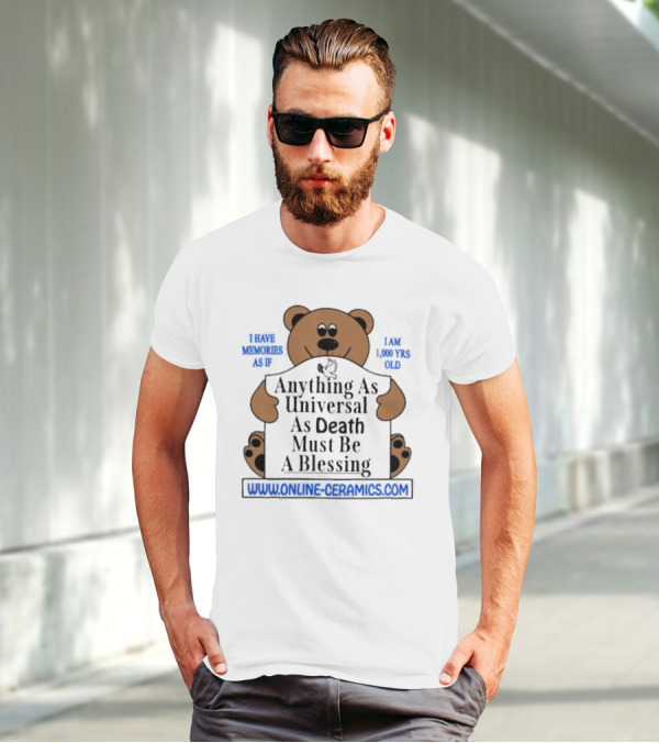 Anything As Universal As Death Must Be A Blessing Online Ceramics Bear T-Shirt