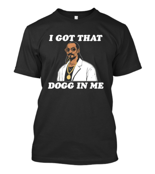I Got That Dogg In Me Rapper Snoop Dogg Iconic T-Shirt